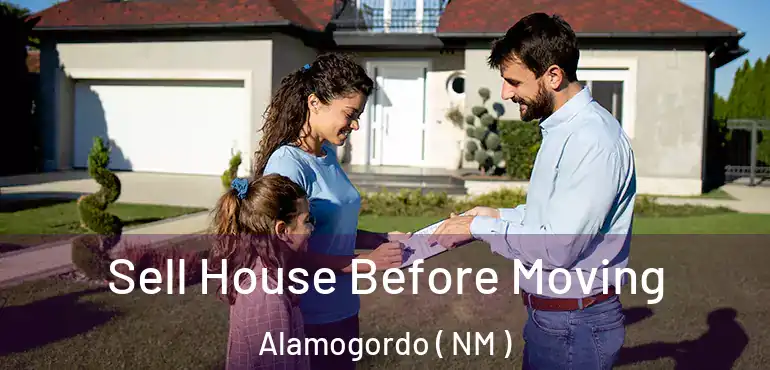  Sell House Before Moving Alamogordo ( NM )