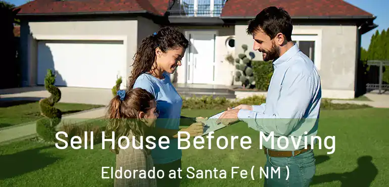  Sell House Before Moving Eldorado at Santa Fe ( NM )