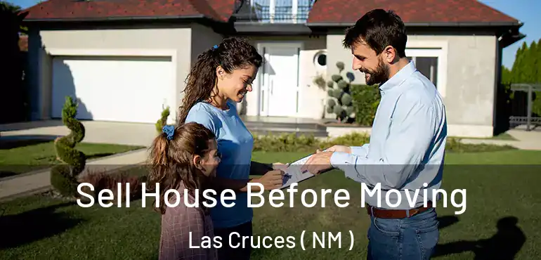  Sell House Before Moving Las Cruces ( NM )