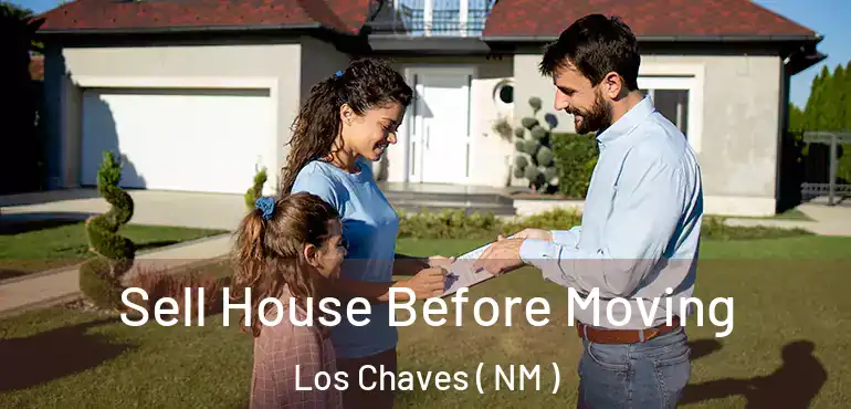 Sell House Before Moving Los Chaves ( NM )
