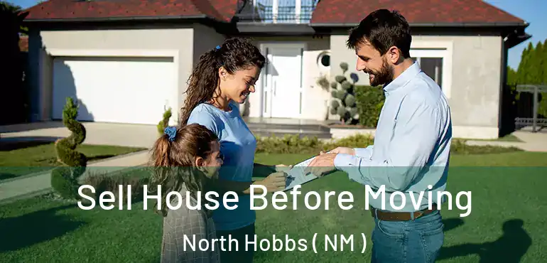 Sell House Before Moving North Hobbs ( NM )