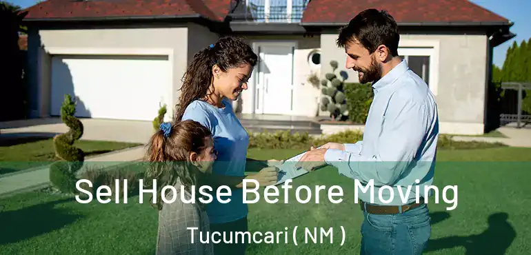  Sell House Before Moving Tucumcari ( NM )