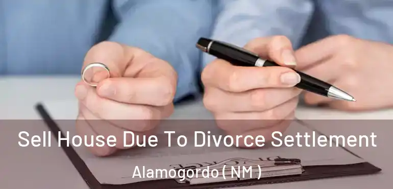  Sell House Due To Divorce Settlement Alamogordo ( NM )