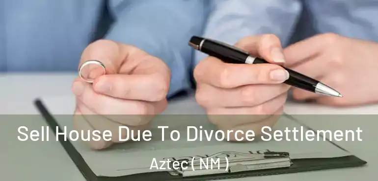  Sell House Due To Divorce Settlement Aztec ( NM )