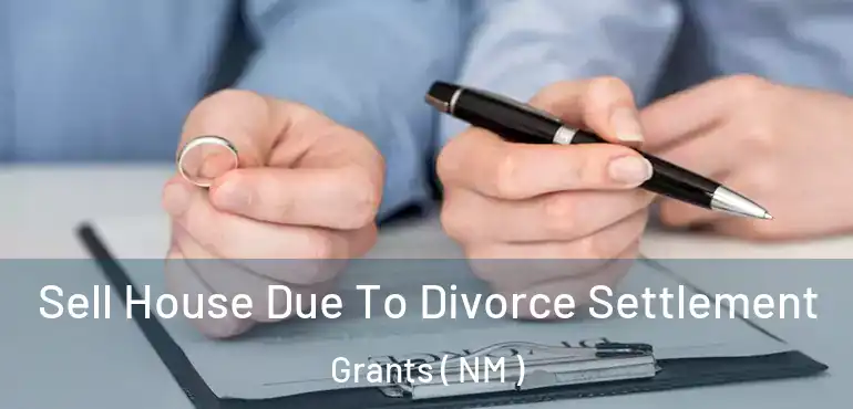 Sell House Due To Divorce Settlement Grants ( NM )