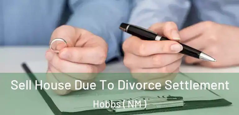  Sell House Due To Divorce Settlement Hobbs ( NM )