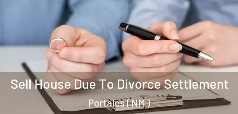  Sell House Due To Divorce Settlement Portales ( NM )