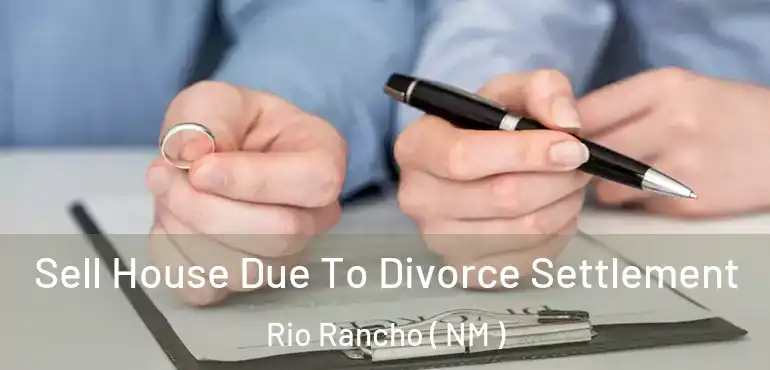  Sell House Due To Divorce Settlement Rio Rancho ( NM )