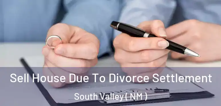  Sell House Due To Divorce Settlement South Valley ( NM )