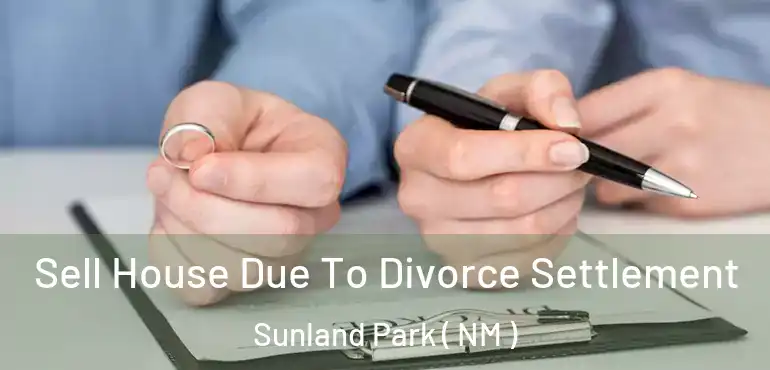  Sell House Due To Divorce Settlement Sunland Park ( NM )