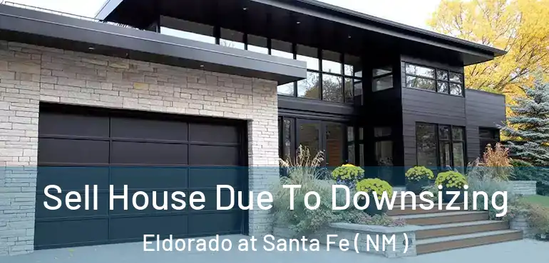  Sell House Due To Downsizing Eldorado at Santa Fe ( NM )