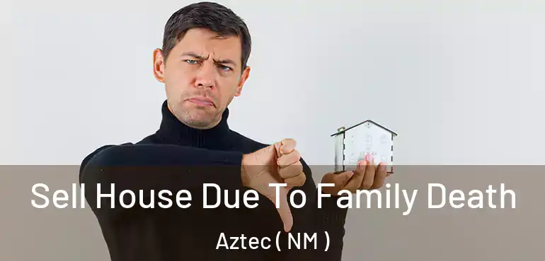  Sell House Due To Family Death Aztec ( NM )