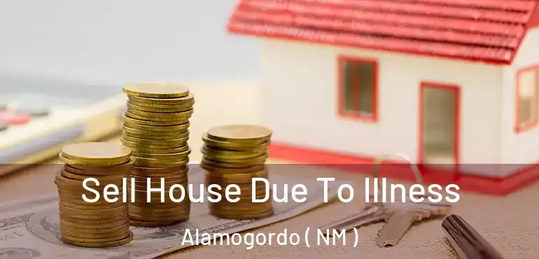  Sell House Due To Illness Alamogordo ( NM )