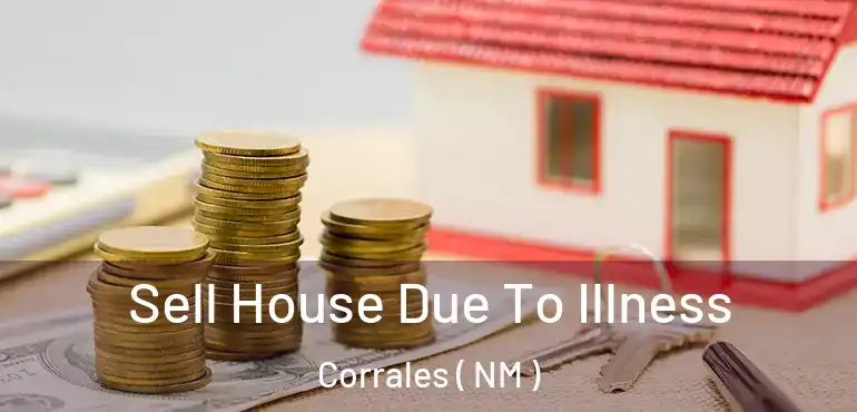  Sell House Due To Illness Corrales ( NM )