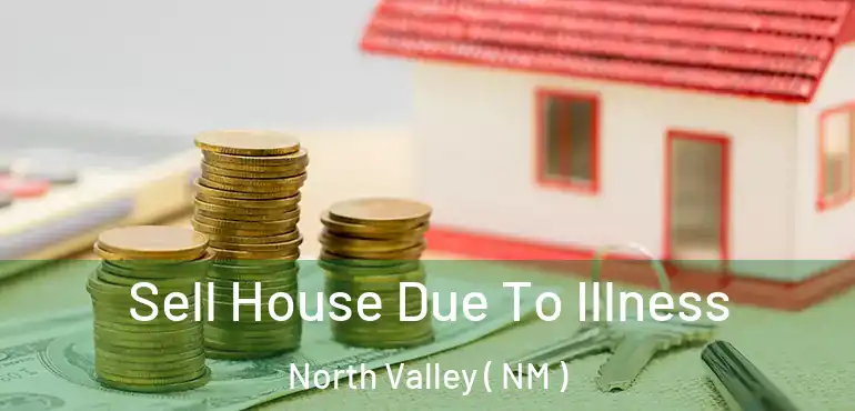  Sell House Due To Illness North Valley ( NM )