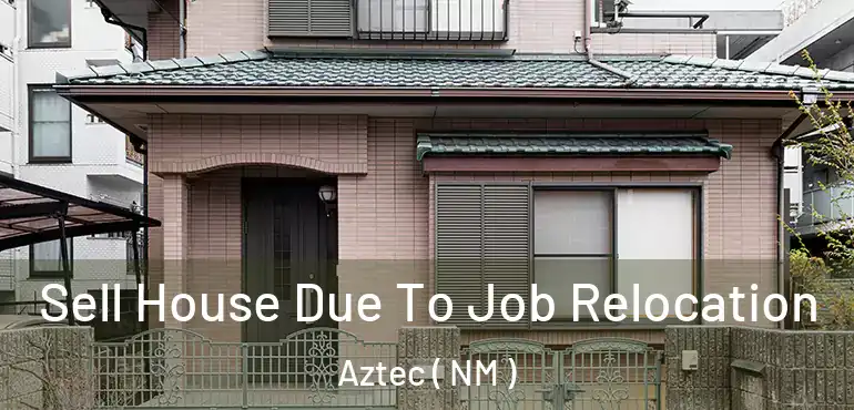  Sell House Due To Job Relocation Aztec ( NM )