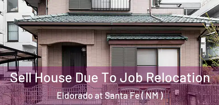  Sell House Due To Job Relocation Eldorado at Santa Fe ( NM )