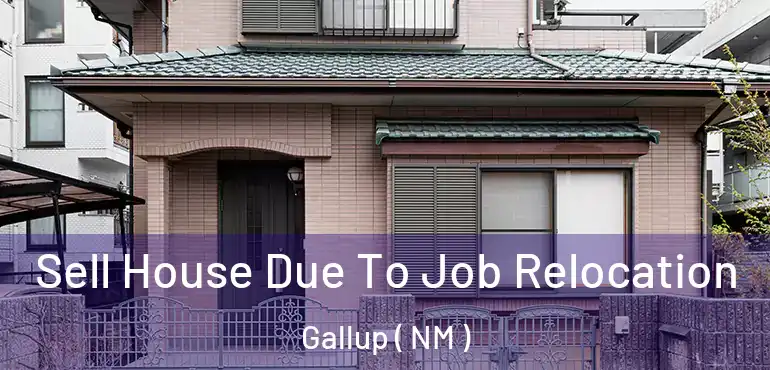  Sell House Due To Job Relocation Gallup ( NM )