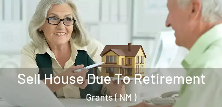  Sell House Due To Retirement Grants ( NM )