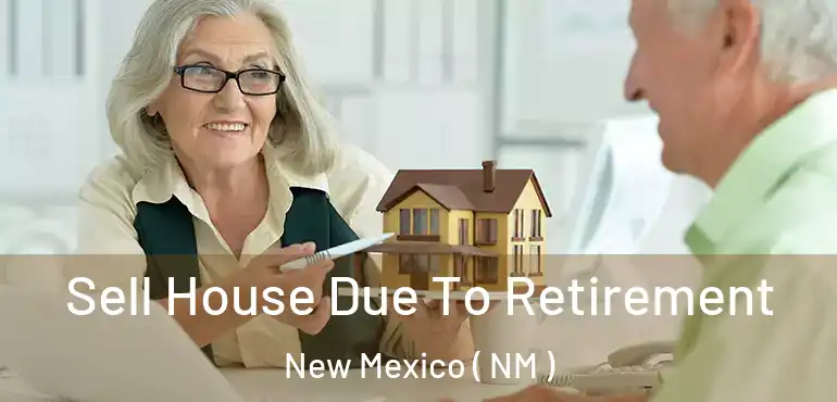  Sell House Due To Retirement New Mexico ( NM )