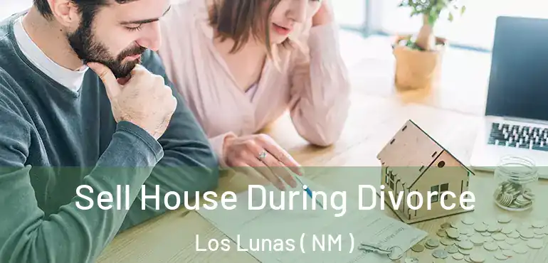  Sell House During Divorce Los Lunas ( NM )