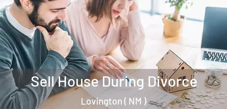  Sell House During Divorce Lovington ( NM )