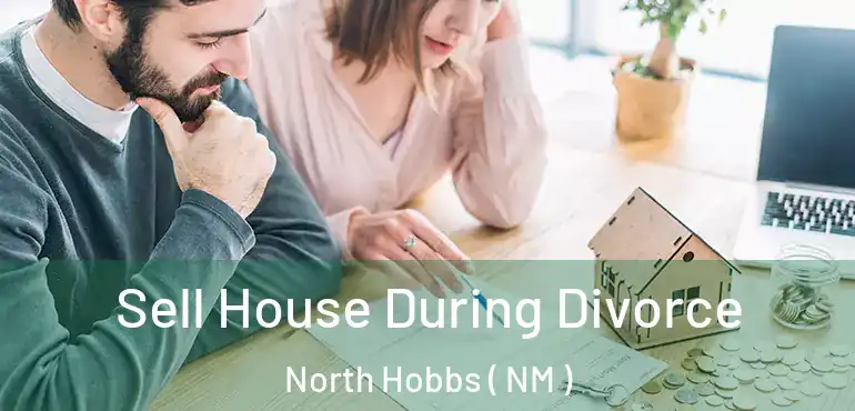  Sell House During Divorce North Hobbs ( NM )