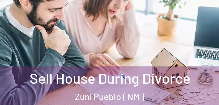  Sell House During Divorce Zuni Pueblo ( NM )
