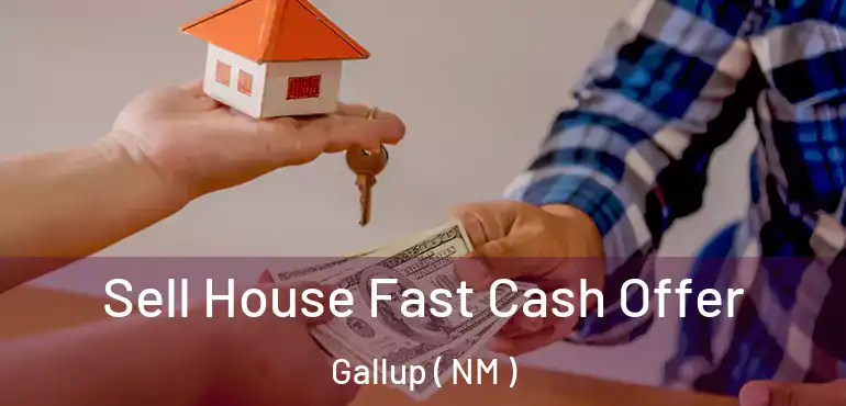  Sell House Fast Cash Offer Gallup ( NM )