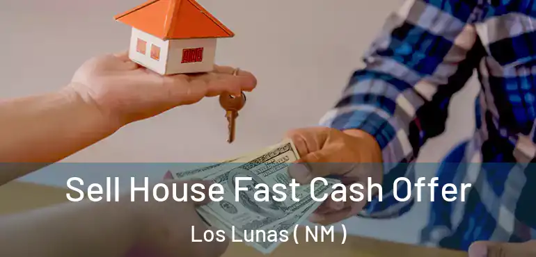  Sell House Fast Cash Offer Los Lunas ( NM )