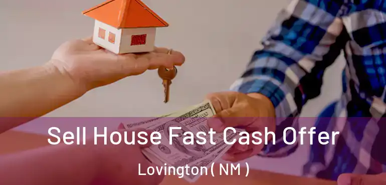  Sell House Fast Cash Offer Lovington ( NM )