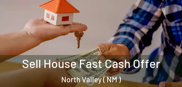  Sell House Fast Cash Offer North Valley ( NM )