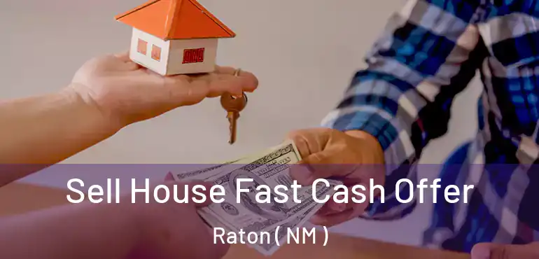  Sell House Fast Cash Offer Raton ( NM )