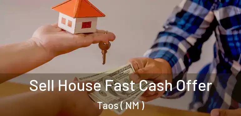  Sell House Fast Cash Offer Taos ( NM )
