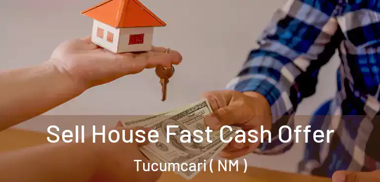  Sell House Fast Cash Offer Tucumcari ( NM )