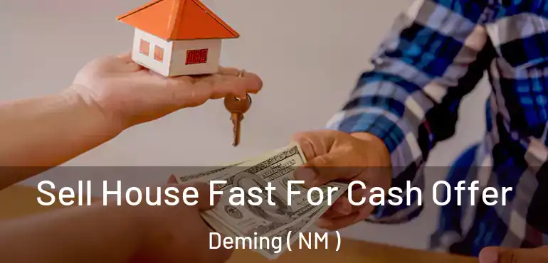  Sell House Fast For Cash Offer Deming ( NM )