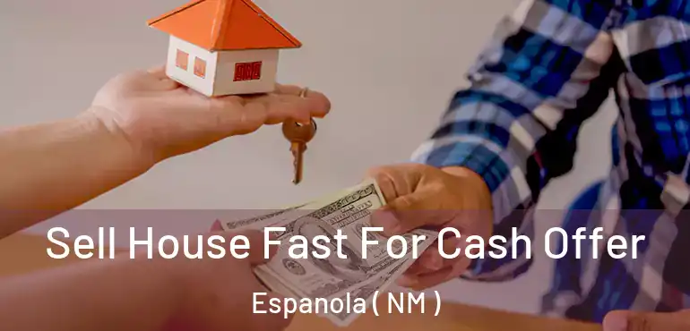  Sell House Fast For Cash Offer Espanola ( NM )