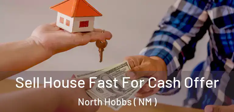  Sell House Fast For Cash Offer North Hobbs ( NM )