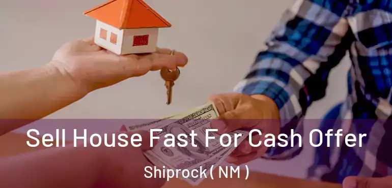  Sell House Fast For Cash Offer Shiprock ( NM )