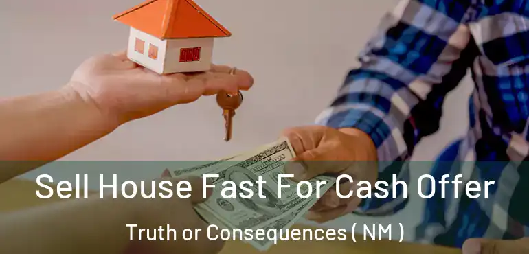  Sell House Fast For Cash Offer Truth or Consequences ( NM )