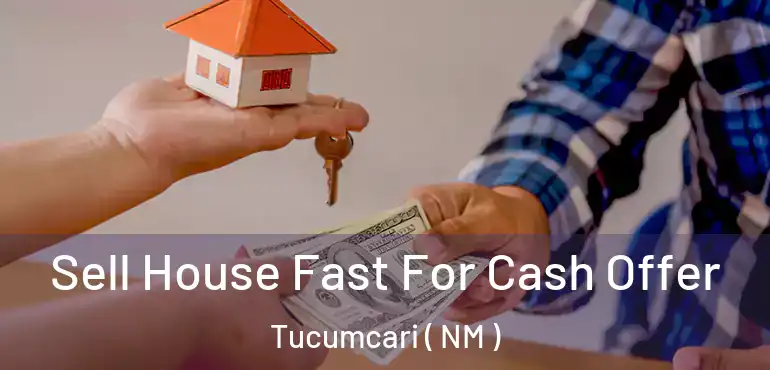  Sell House Fast For Cash Offer Tucumcari ( NM )
