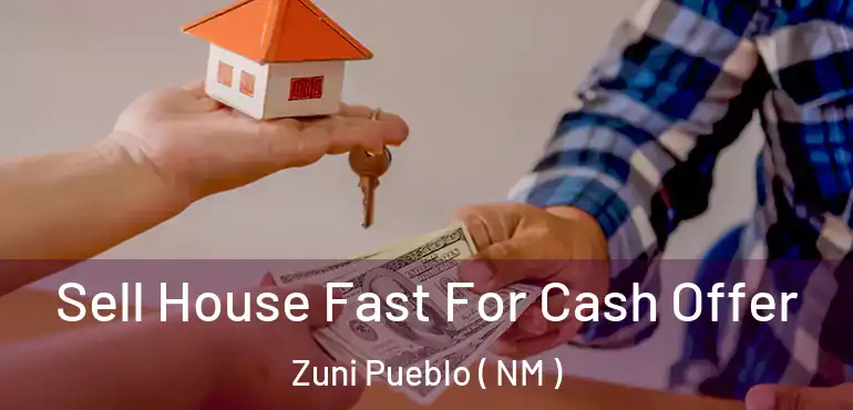  Sell House Fast For Cash Offer Zuni Pueblo ( NM )