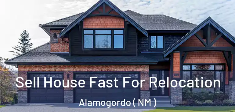  Sell House Fast For Relocation Alamogordo ( NM )
