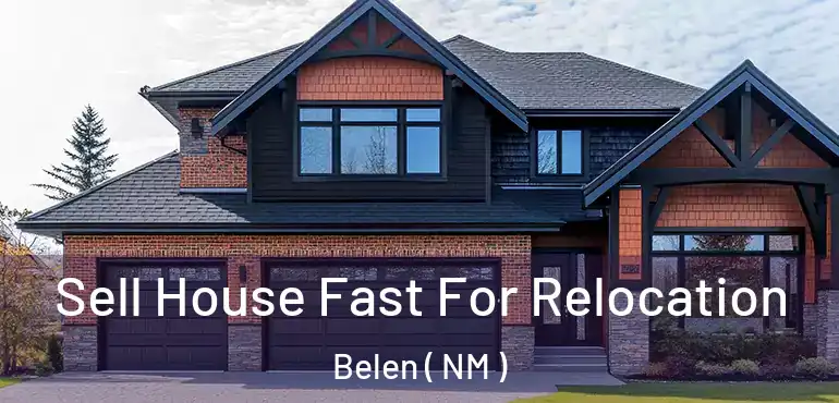  Sell House Fast For Relocation Belen ( NM )