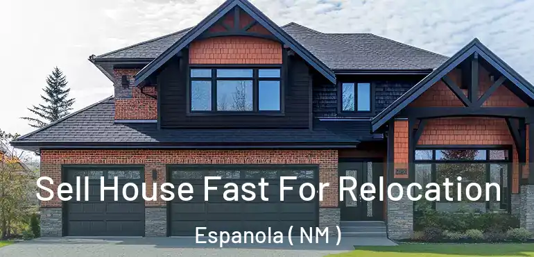 Sell House Fast For Relocation Espanola ( NM )