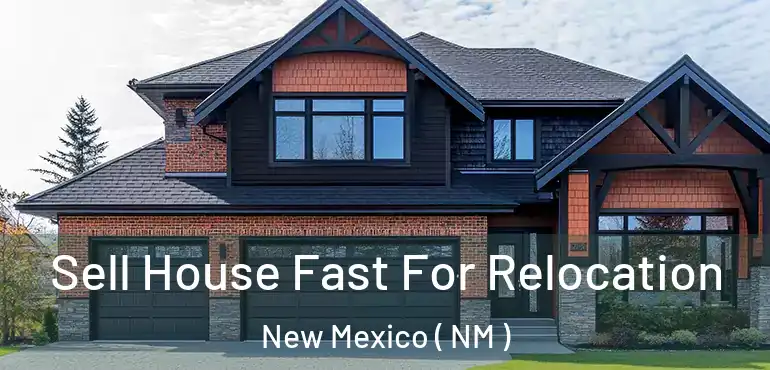  Sell House Fast For Relocation New Mexico ( NM )