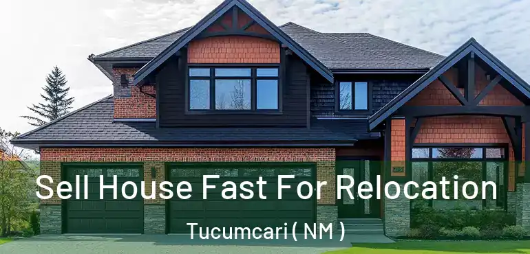  Sell House Fast For Relocation Tucumcari ( NM )