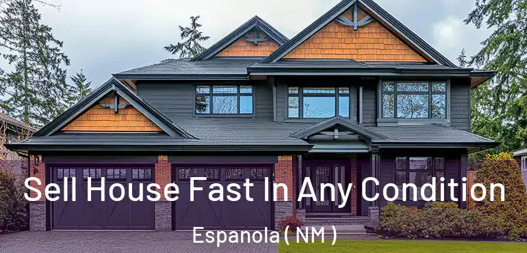  Sell House Fast In Any Condition Espanola ( NM )