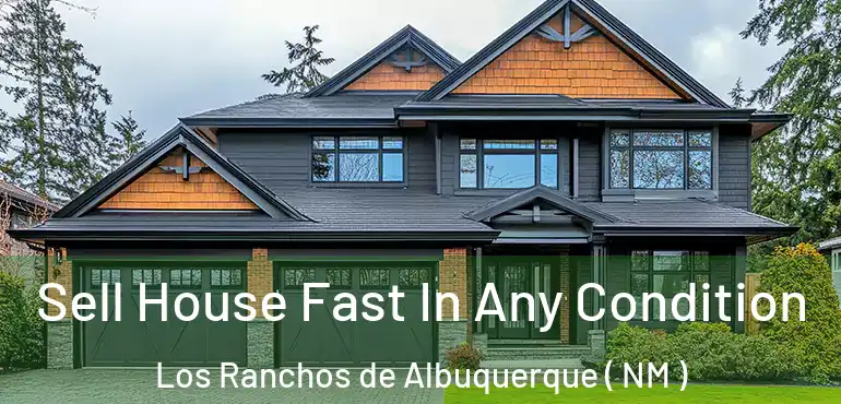  Sell House Fast In Any Condition Los Ranchos de Albuquerque ( NM )