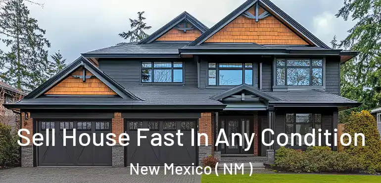  Sell House Fast In Any Condition New Mexico ( NM )